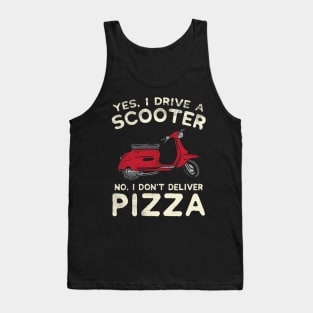 Yes, I Drive A Scooter - No, I Don't Deliver Pizza Tank Top